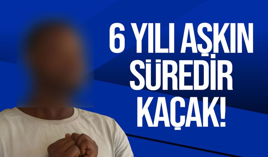 6 yılı aşkın süredir kaçak yaşadığı ortaya çıktı