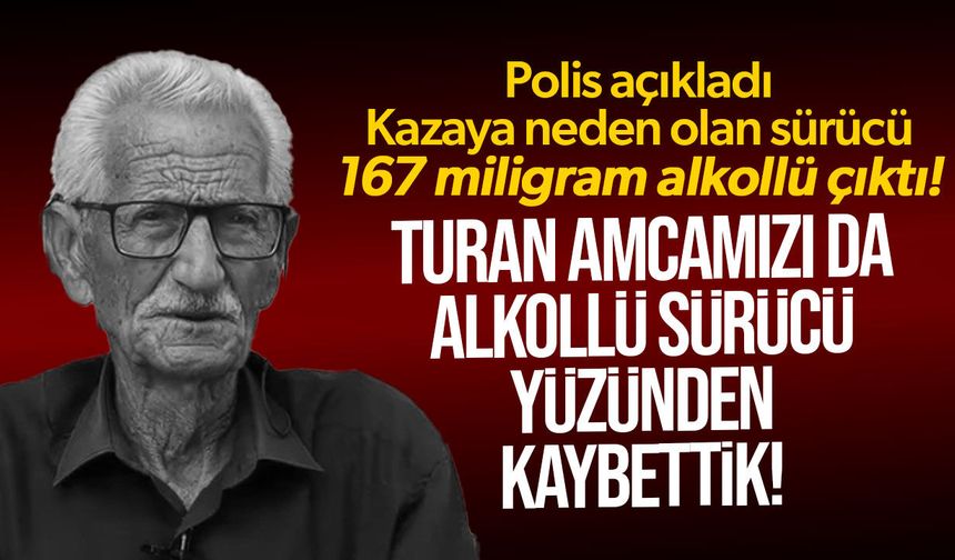 85 yaşındaki Turan Obalı'nın ölümüne alkollü sürücü neden oldu!