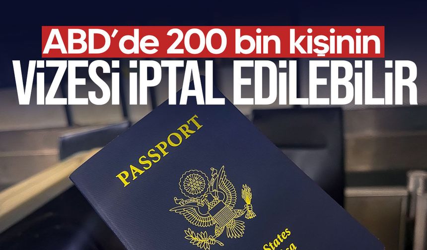 ABD'nin 200 bin yabancının vizesini iptal etmeye hazırlandığı iddia edildi