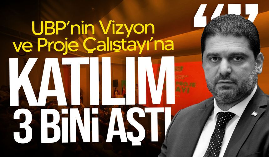 Ahmet Savaşan: "UBP’nin Vizyon ve Proje Çalıştayı’nda katılım 3 bini aştı"