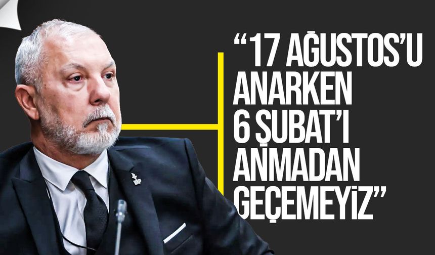 Akpınar’dan 17 Ağustos mesajı: Unutmayacağız