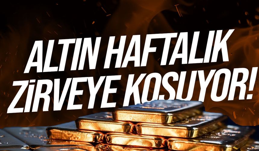 Altın haftalık en güçlü yükselişine hazırlanıyor