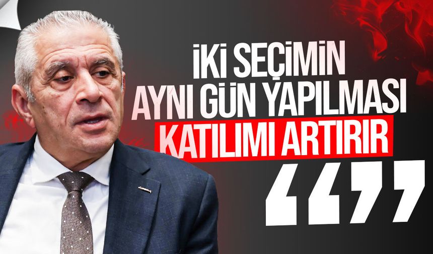 Hasan Taçoy: "İki seçimin aynı gün yapılması katılımı artırır"