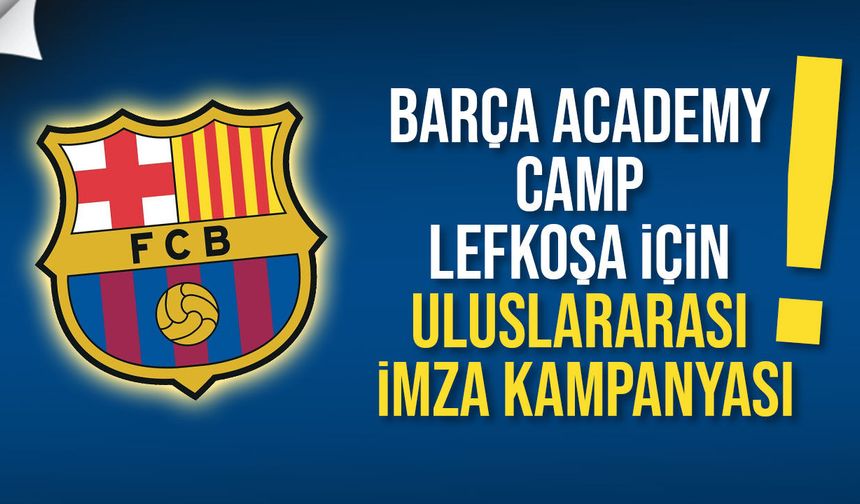 Barça Academy Camp Lefkoşa için uluslararası imza kampanyası başlatıldı