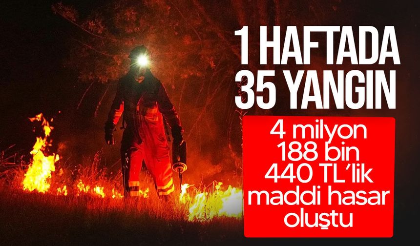 Bir haftada 35 yangın: Hasar 4,1 milyon TL'yi aştı