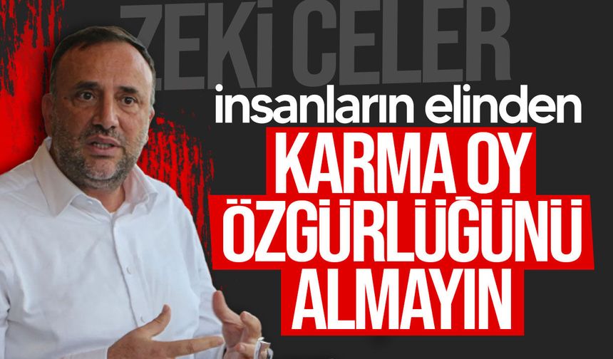 Çeler’den karma oy tepkisi: “İnsanların elinden bu özgürlüğü almayın”