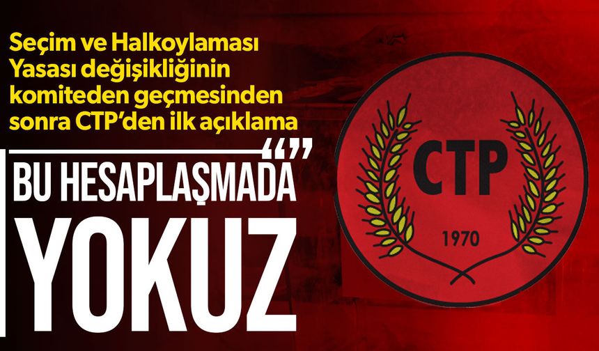 CTP’den seçim yasası değişikliğine ret: Siyasi hesaplaşmanın parçası olmayacağız