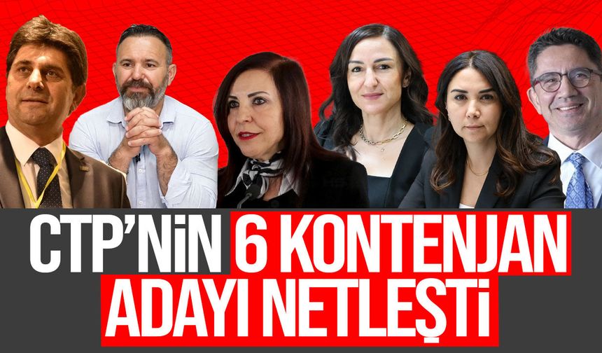 CTP’nin 6 kontenjan adayı netleşti
