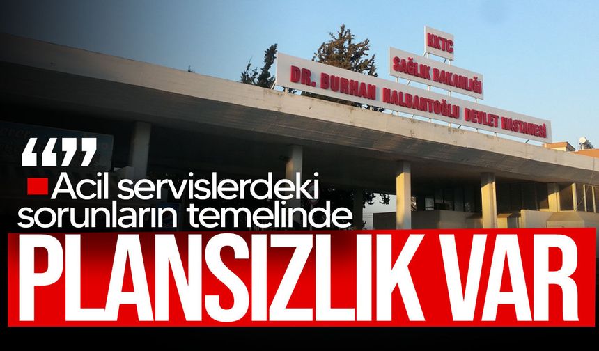 Dalkan: “Acil servislerde yaşanan yoğunluğun temelinde plansızlık bulunmaktadır”