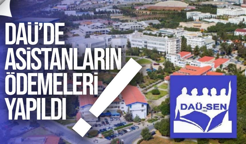 DAÜ-SEN: Asistanların ödemeleri yapıldı, diğer sorunlar da çözülmeli