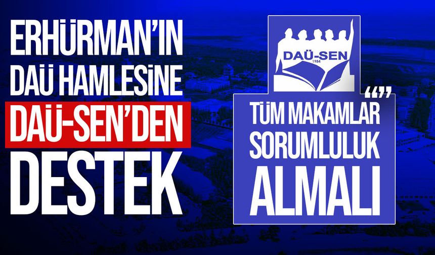 DAÜ-SEN’den Yönetim Krizi Açıklaması: Tüm Makamlar Sorumluluk Almalı