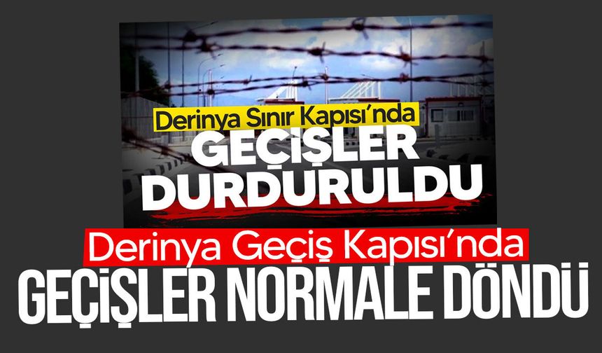 Derinya Geçiş Kapısı’nda ulaşım normale döndü