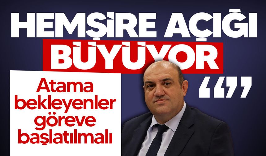 Devrim Barçın: "Hemşire açığı büyüyor, atama bekleyenler göreve başlatılmalı"