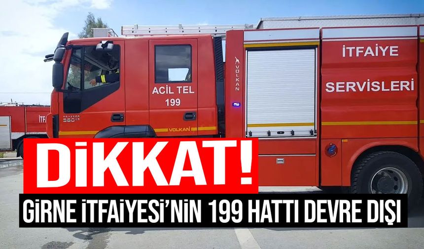 Dikkat! Girne İtfaiyesi’nin 199 Yangın İhbar hattı devre dışı