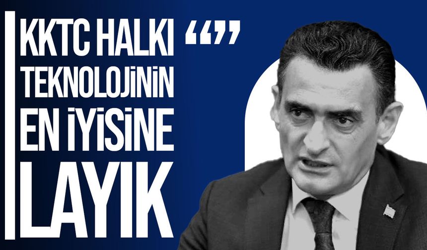 Dursun Oğuz: KKTC Halkı Teknolojinin de En İyisine Layık