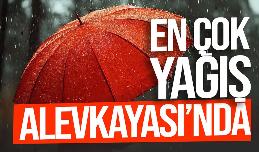 En çok yağış Alevkayası’nda kaydedildi