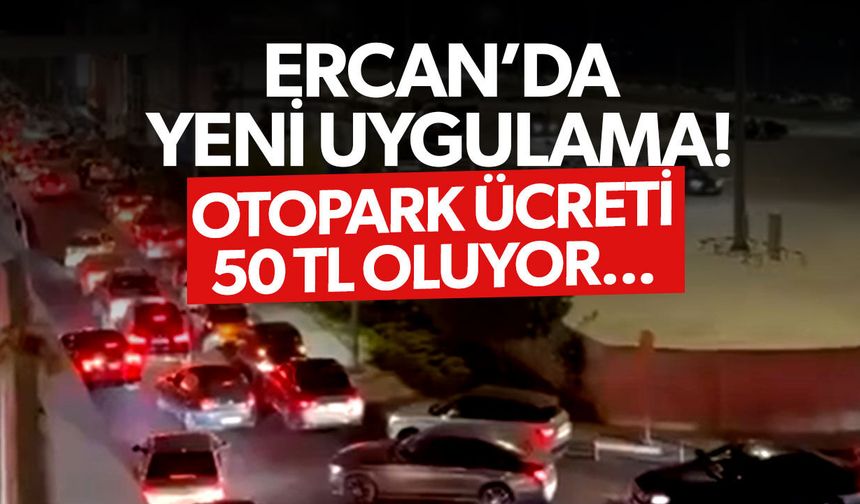 Ercan Havalimanı’nda yeni trafik düzeni: İlk saat 50 TL