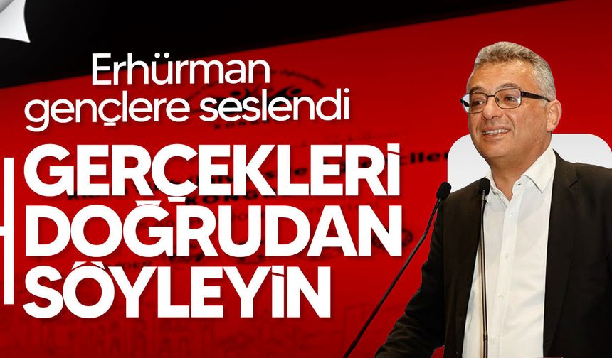 Erhürman’dan gençlere çağrı: Gerçekleri doğrudan söyleyin