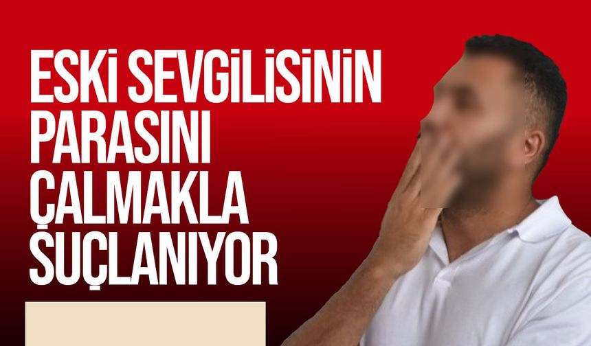 Eski sevgilisinin parasını çaldığı iddiasıyla yargılanacak zanlı cezaevine gönderildi