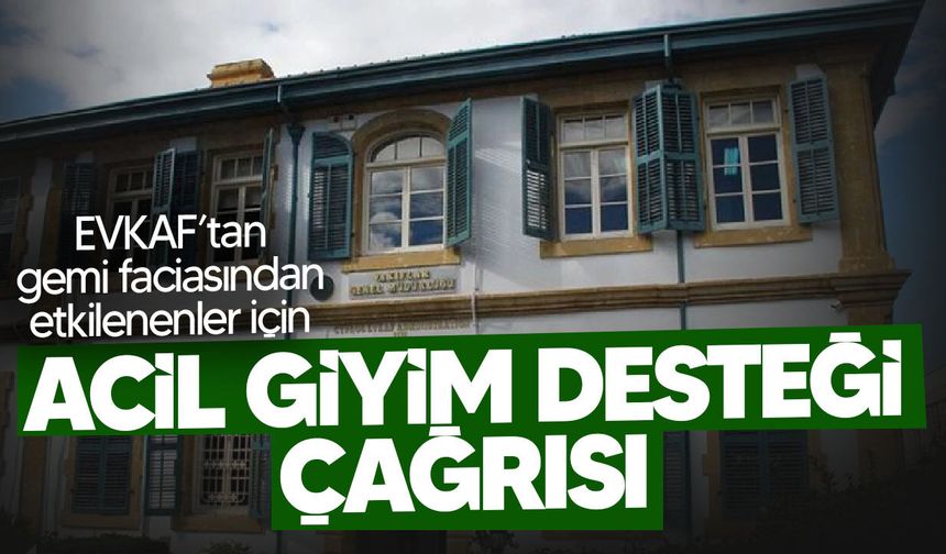EVKAF’tan gemi faciası sonrası acil çağrı: Kazazedeler için kıyafet desteği istendi
