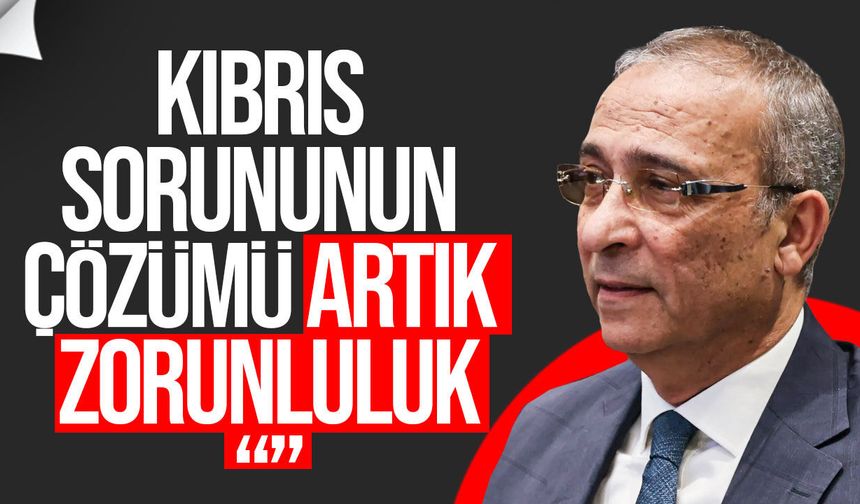 Fikri Toros: Kıbrıs sorununun çözümü artık siyasi tercih değil, zorunluluk