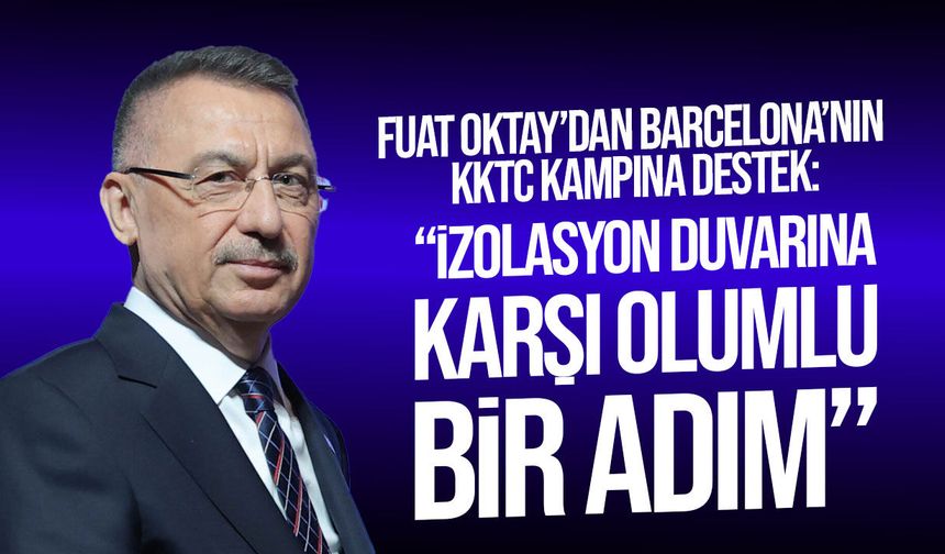 Fuat Oktay’dan Barcelona’nın KKTC kampına destek: İzolasyon duvarına karşı olumlu adım