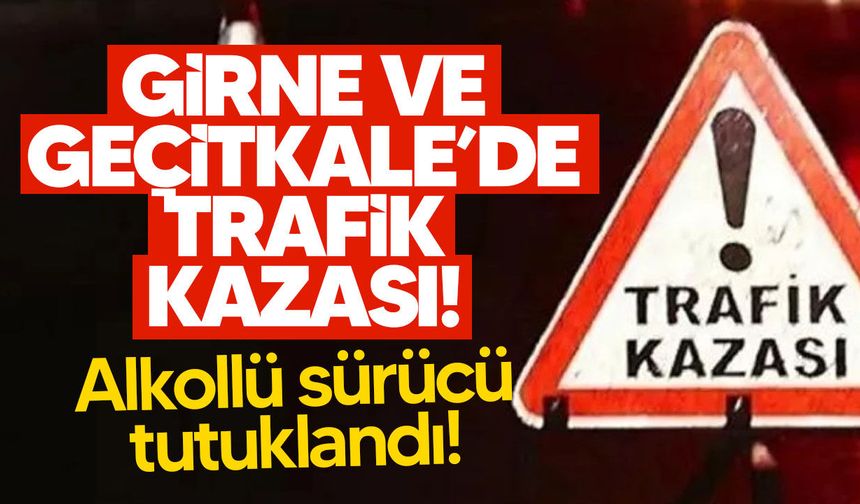 Girne ve Geçitkale’de trafik kazası!