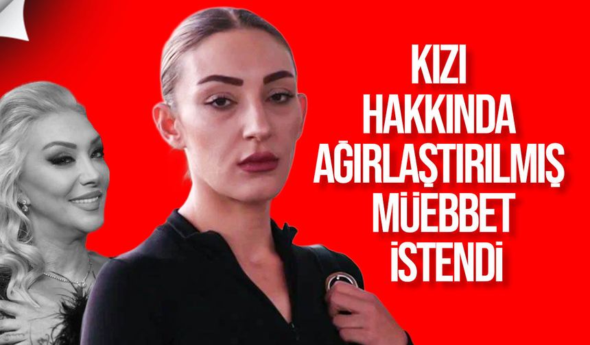 Güllü iddianamesi tamamlandı: Kızı hakkında ağırlaştırılmış müebbet istendi
