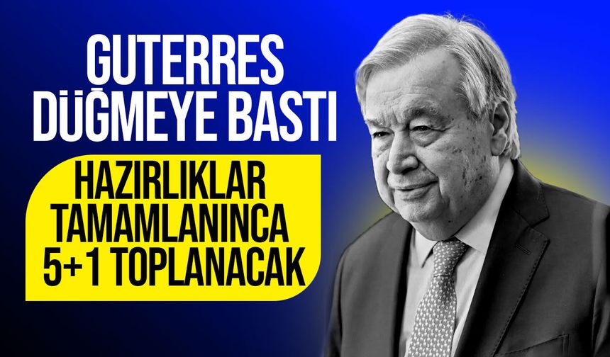 Guterres: "Kıbrıs'ta çözüm her zamankinden daha acil"