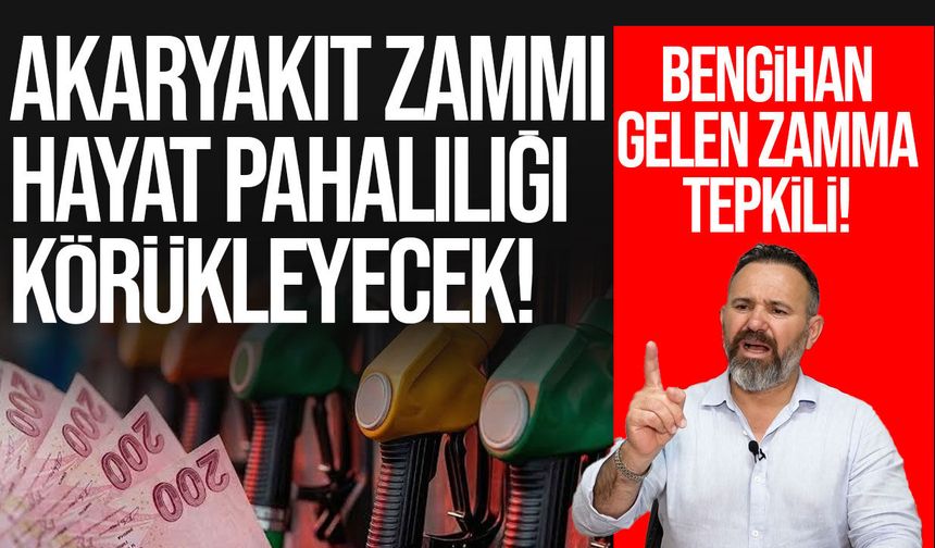 Güven Bengihan'dan 4 TL'lik akaryakıt zammına tepki: “Hayat pahalılığını körükleyecek”