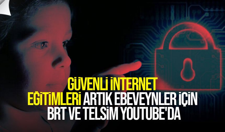 Güvenli İnternet Eğitimleri artık ebeveynler için BRT ve Telsim YouTube'da