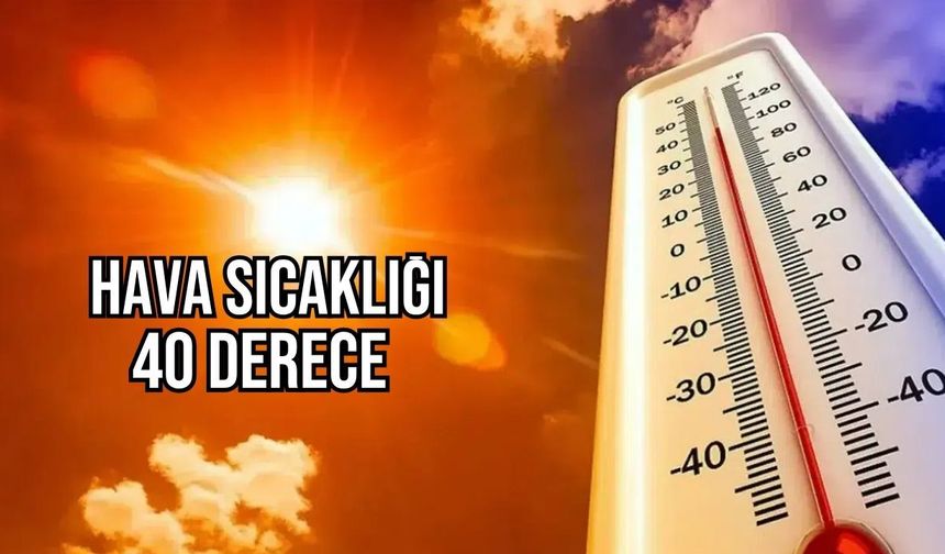 Hava sıcaklığı iç kesimlerde 40 dereceye kadar çıkacak