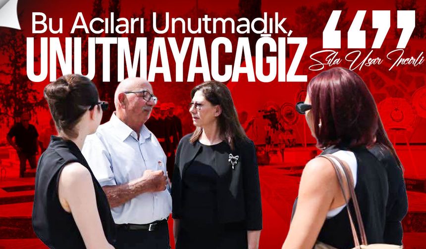 İncirli: “Bu Acıları Unutmadık, Unutmayacağız”