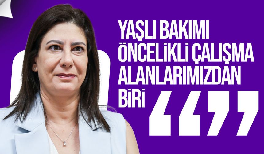 İncirli: "Yaşlıların kaliteli ve erişilebilir bakım hizmeti alması önceliğimiz"