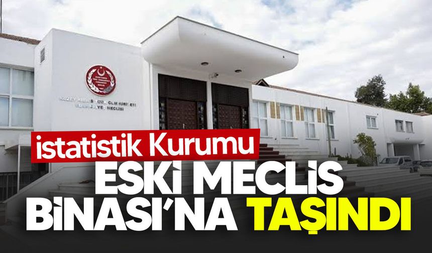İstatistik Kurumu, Eski Meclis Binası’na taşındı