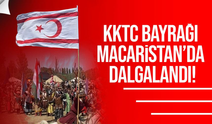 KKTC bayrağı Macaristan’da dalgalandı