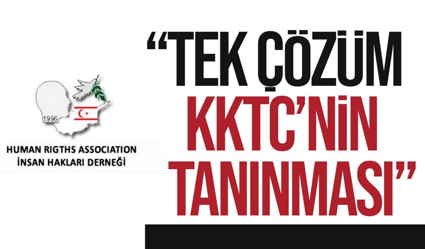 KKTC İnsan Hakları Derneği: Tek Çözüm KKTC’nin Tanınması
