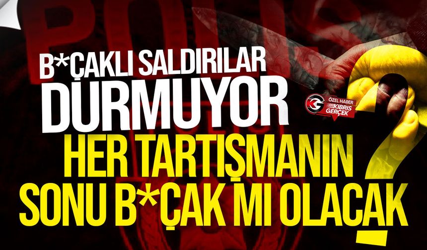 KKTC’de bıçaklı saldırılar durmuyor: 8 günde 4 olay, 1 ölü