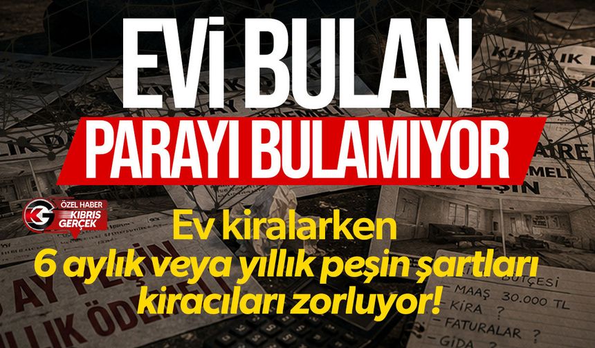 KKTC’de kirada peşin ödeme çıkmazı: 6 ay için 234 bin TL, bir yıl için 546 bin TL