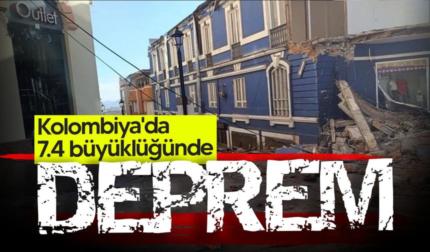 Kolombiya 7.4 büyüklüğündeki depremle sarsıldı: Binalarda ağır hasar