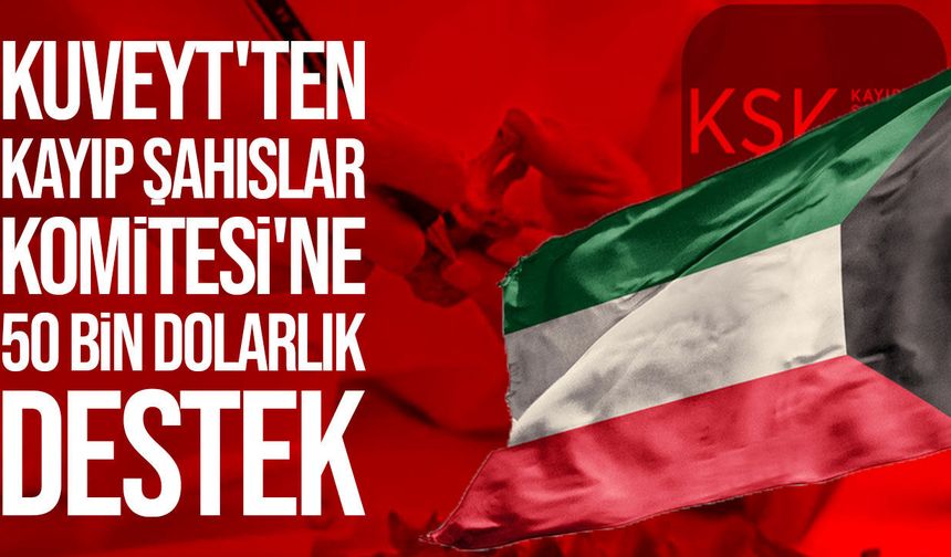 Kuveyt'ten Kayıp Şahıslar Komitesi'ne 50 bin dolarlık bağış