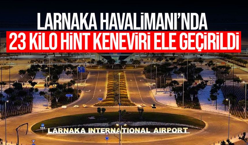 Larnaka Havalimanı’nda 23 kilo hint keneviri ele geçirildi