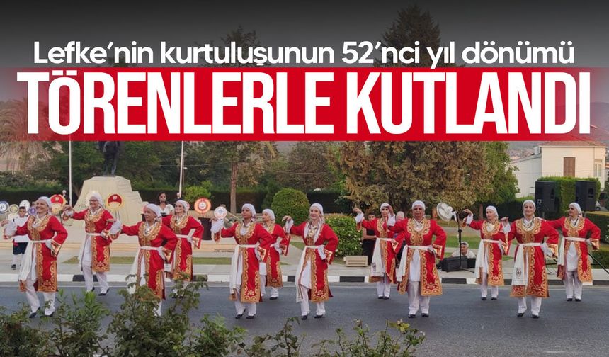 Lefke’nin kurtuluşunun 52’nci yıl dönümü törenlerle kutlandı