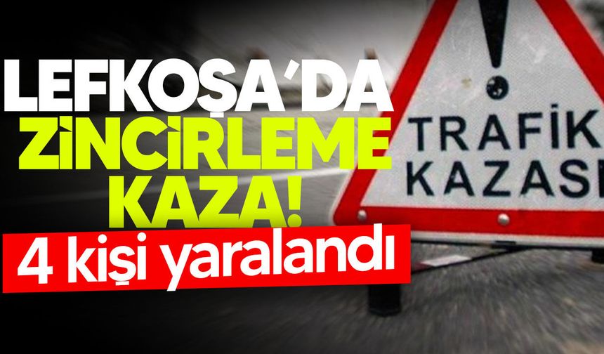 Lefkoşa’da zincirleme trafik kazası: 4 kişi hastaneye kaldırıldı
