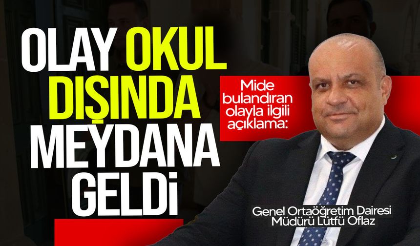 Lütfü Oflaz: "Olay okul inşaatında değil, okul dışında bulunan boş bir inşaatta meydana geldi"