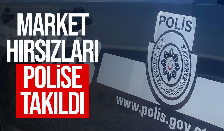 Market Hırsızlıkları Polise Takıldı