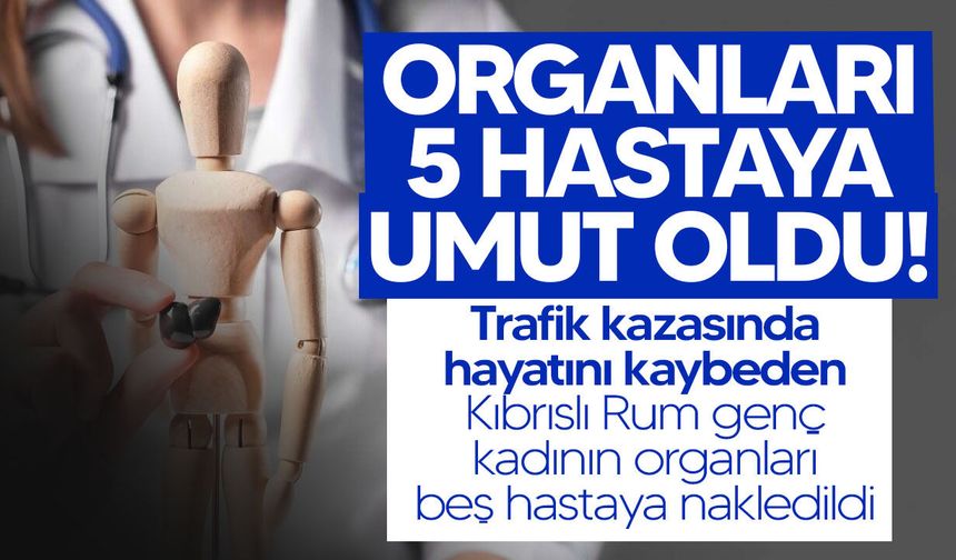Organları 5 hastaya umut oldu!