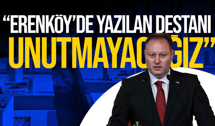 Öztürkler: “Erenköy, Vatanımıza Vurulan Silinmez Mühürdür”