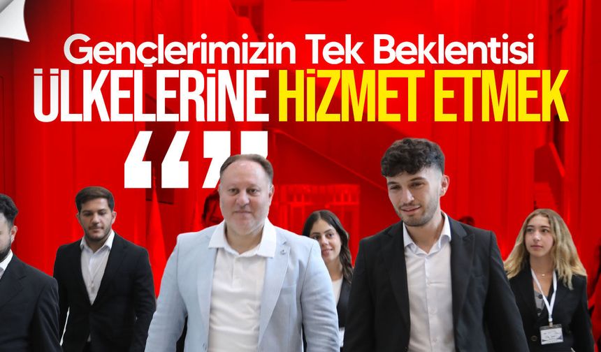 Öztürkler: “Gençlerimizin Tek Beklentisi Ülkelerine Hizmet Etmek”
