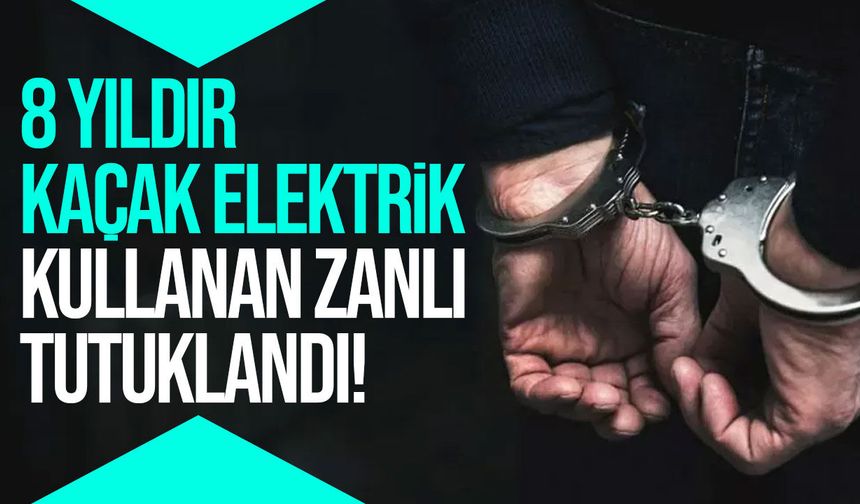 Akdoğan'da 8 yıldır kaçak elektrik kullandığı iddia edilen zanlı tutuklandı